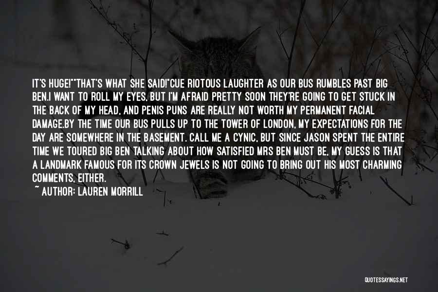 Lauren Morrill Quotes: It's Huge!that's What She Said!cue Riotous Laughter As Our Bus Rumbles Past Big Ben.i Want To Roll My Eyes, But