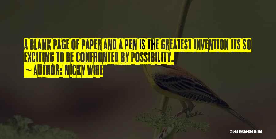 Nicky Wire Quotes: A Blank Page Of Paper And A Pen Is The Greatest Invention Its So Exciting To Be Confronted By Possibility.