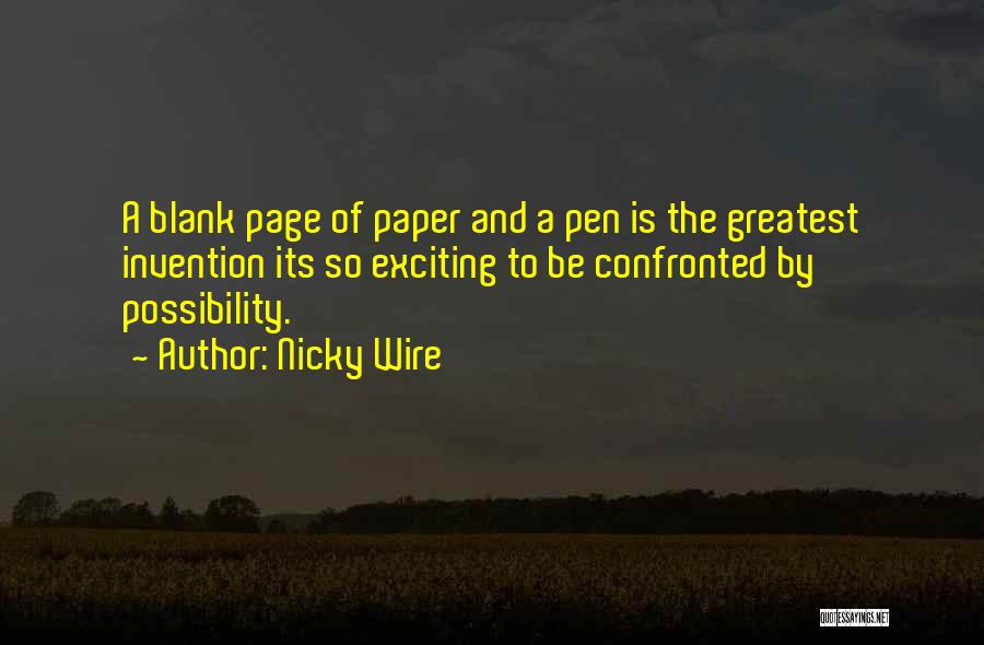 Nicky Wire Quotes: A Blank Page Of Paper And A Pen Is The Greatest Invention Its So Exciting To Be Confronted By Possibility.