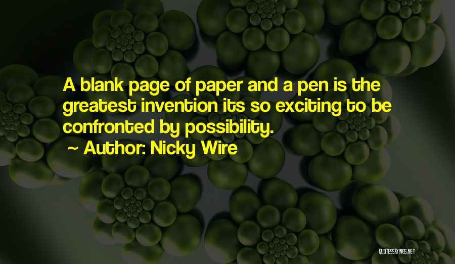 Nicky Wire Quotes: A Blank Page Of Paper And A Pen Is The Greatest Invention Its So Exciting To Be Confronted By Possibility.