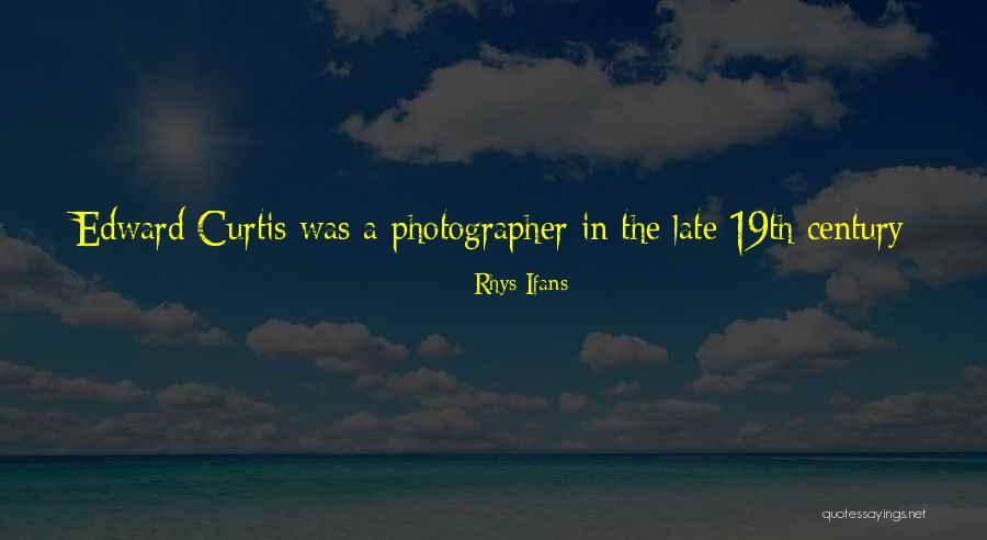 19th Quotes By Rhys Ifans 19th Quotes By Rhys Ifans