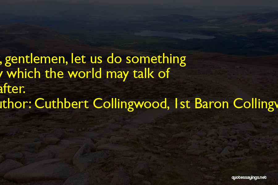 1st Of May Quotes By Cuthbert Collingwood, 1st Baron Collingwood