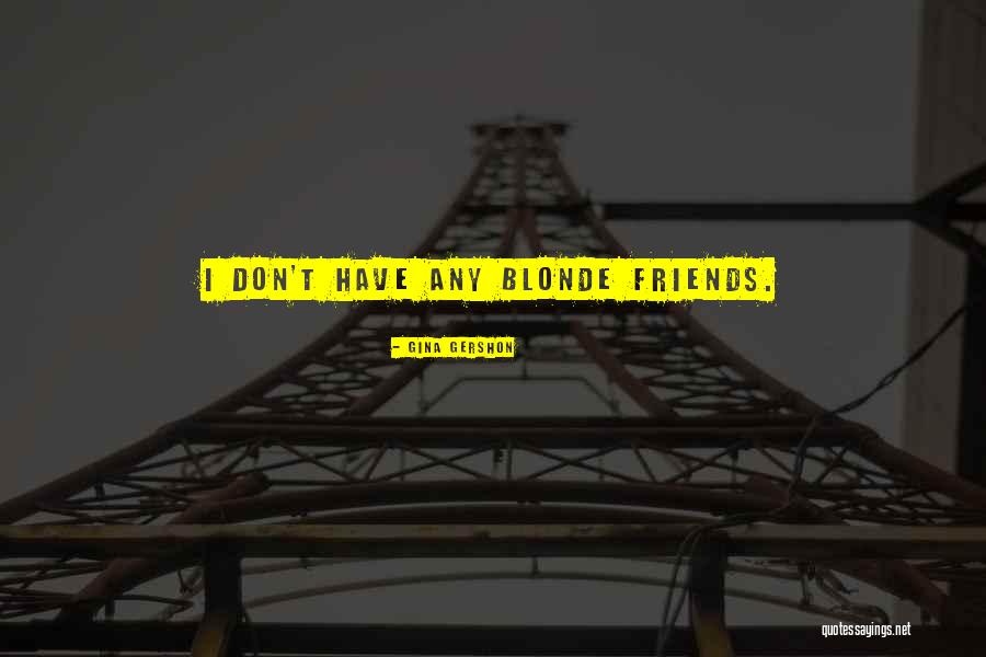 2 Blonde Friends Quotes By Gina Gershon 2 Blonde Friends Quotes By Gina Gershon