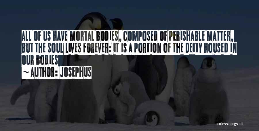 2 Bodies 1 Soul Quotes By Josephus