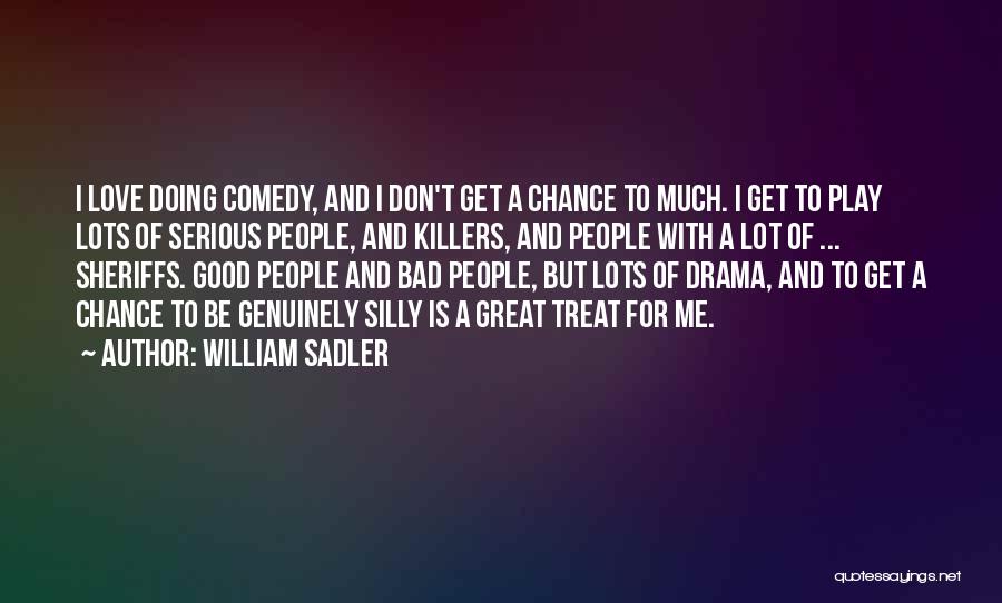 2 Chance Love Quotes By William Sadler