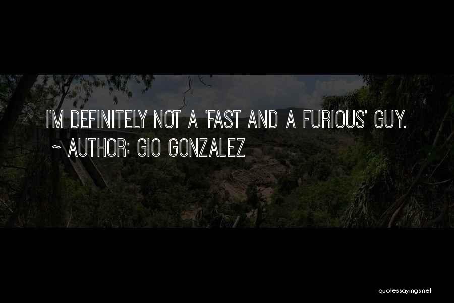 2 Fast 2 Furious Quotes By Gio Gonzalez