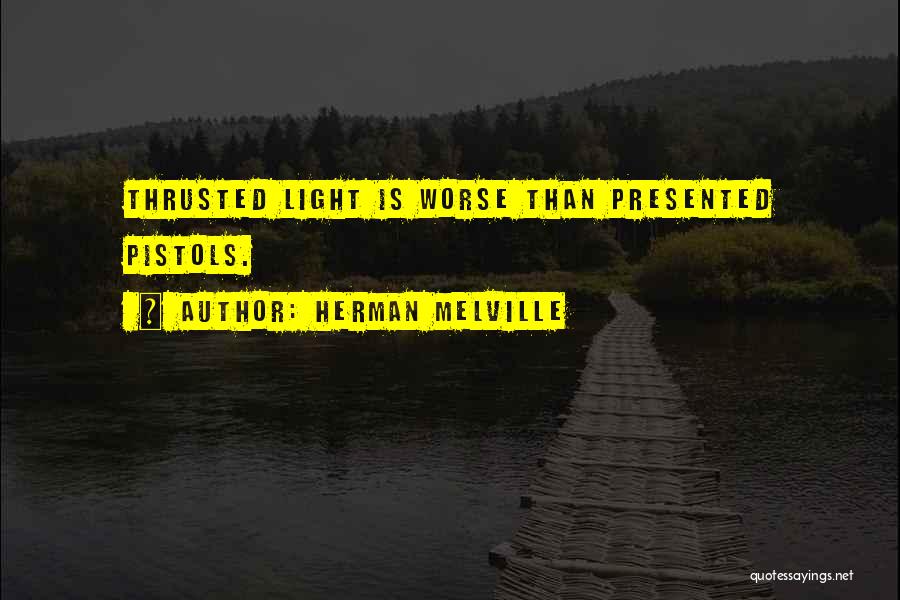 2 Pistols Quotes By Herman Melville