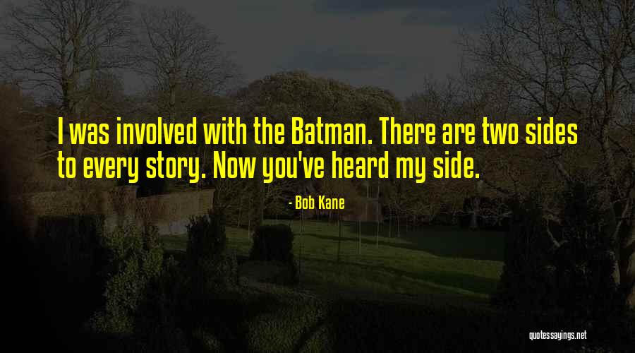 2 Sides To Every Story Quotes By Bob Kane 2 Sides To Every Story Quotes By Bob Kane