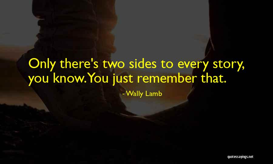 2 Sides To Every Story Quotes By Wally Lamb 2 Sides To Every Story Quotes By Wally Lamb