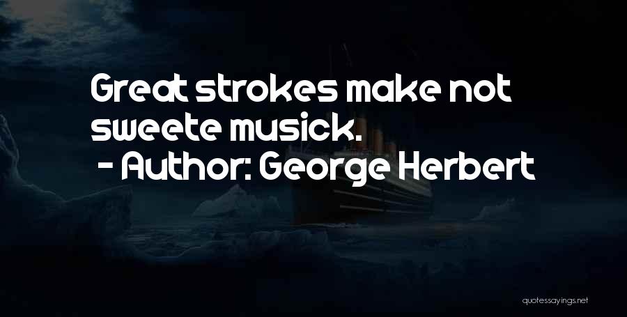 2 Strokes Quotes By George Herbert