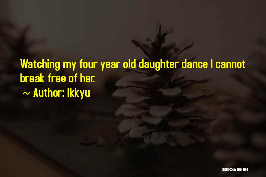 2 Year Old Daughter Quotes By Ikkyu