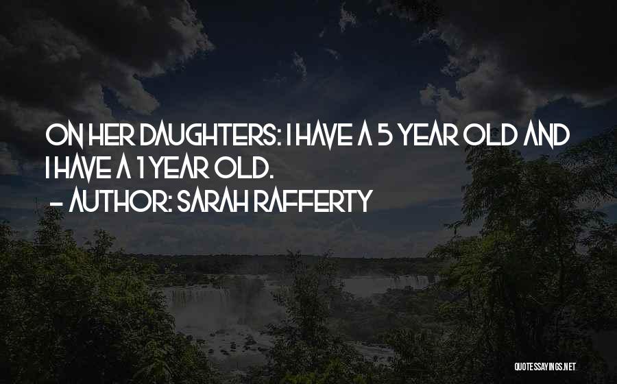 2 Year Old Daughter Quotes By Sarah Rafferty