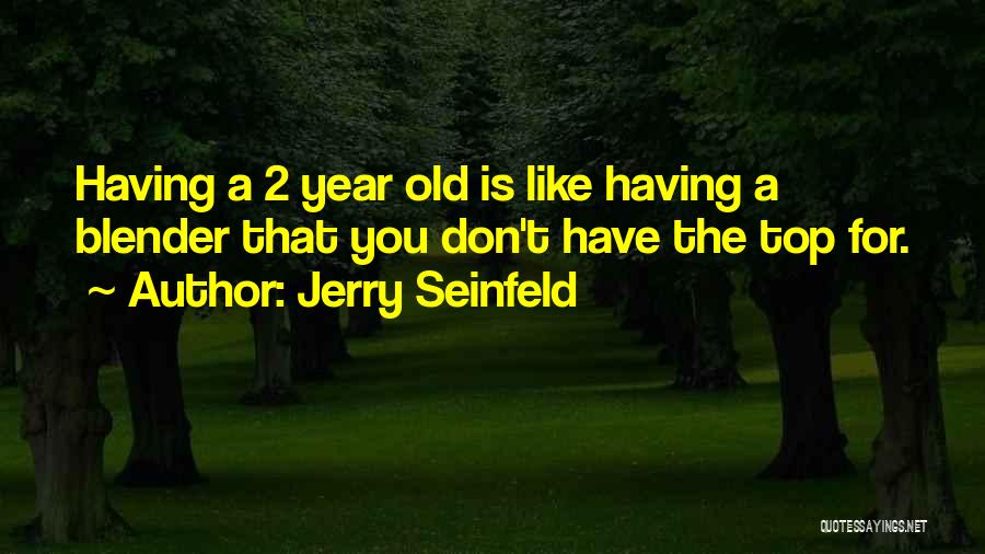 2 Year Old Quotes By Jerry Seinfeld