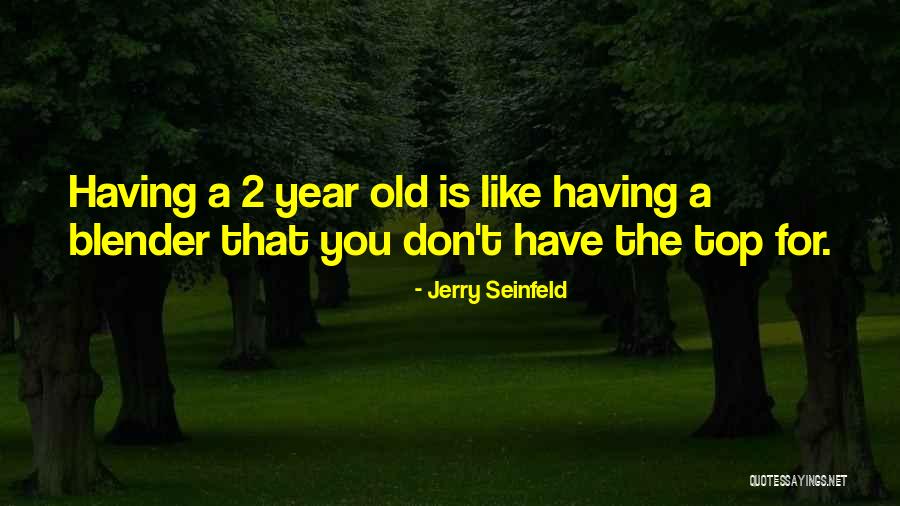 2 Year Old Quotes By Jerry Seinfeld