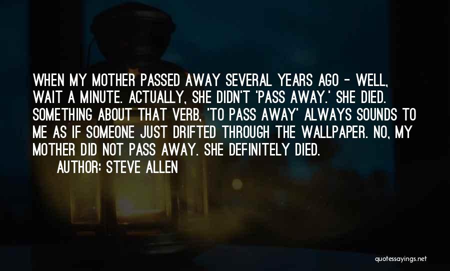 2 Years Since You Died Quotes By Steve Allen