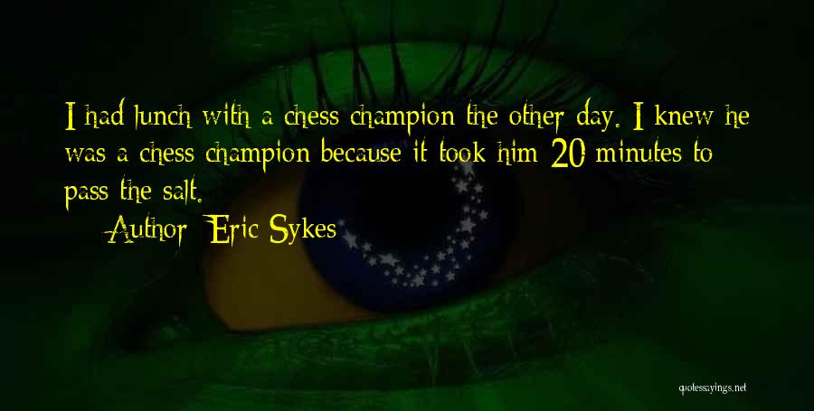 20 Minutes Quotes By Eric Sykes