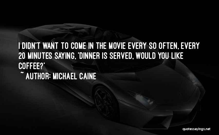 20 Minutes Quotes By Michael Caine