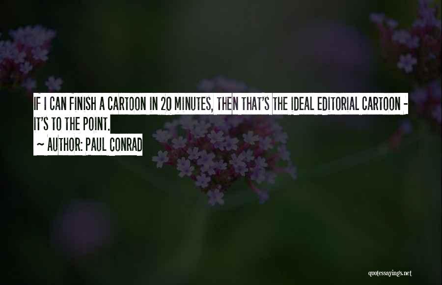20 Minutes Quotes By Paul Conrad
