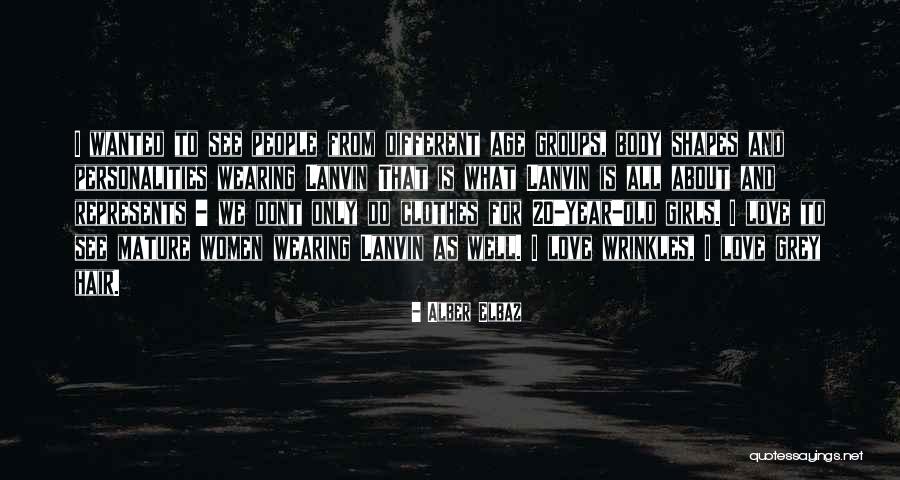 20 Old Quotes By Alber Elbaz 20 Old Quotes By Alber Elbaz