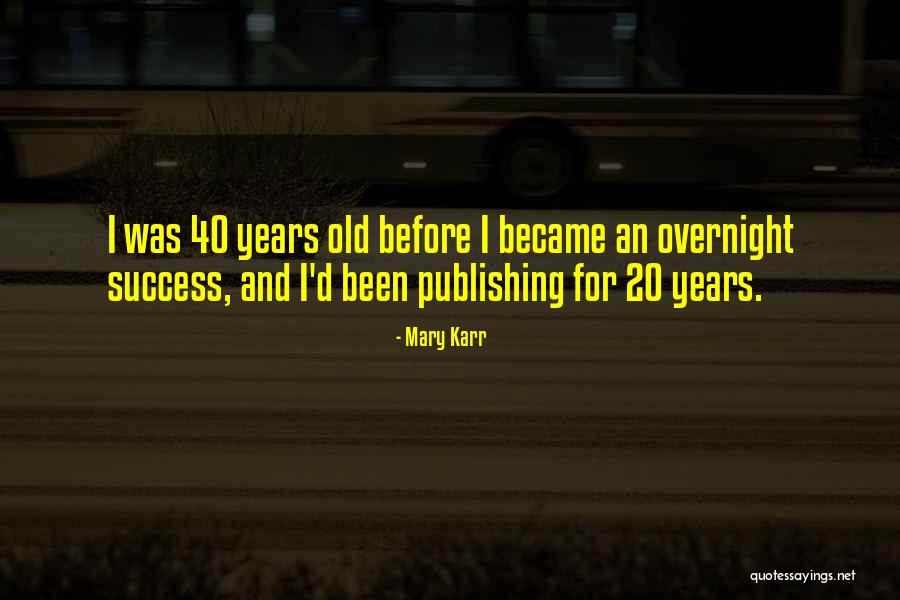 20 Old Quotes By Mary Karr 20 Old Quotes By Mary Karr
