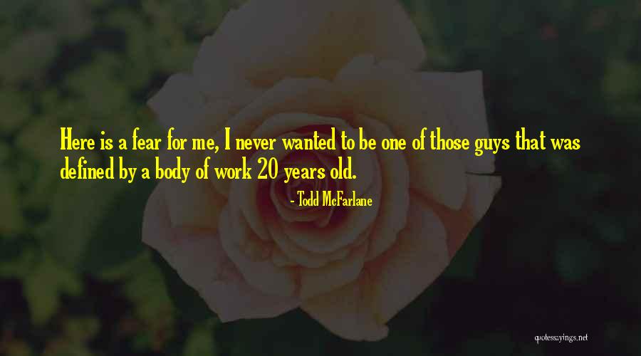 20 Old Quotes By Todd McFarlane 20 Old Quotes By Todd McFarlane