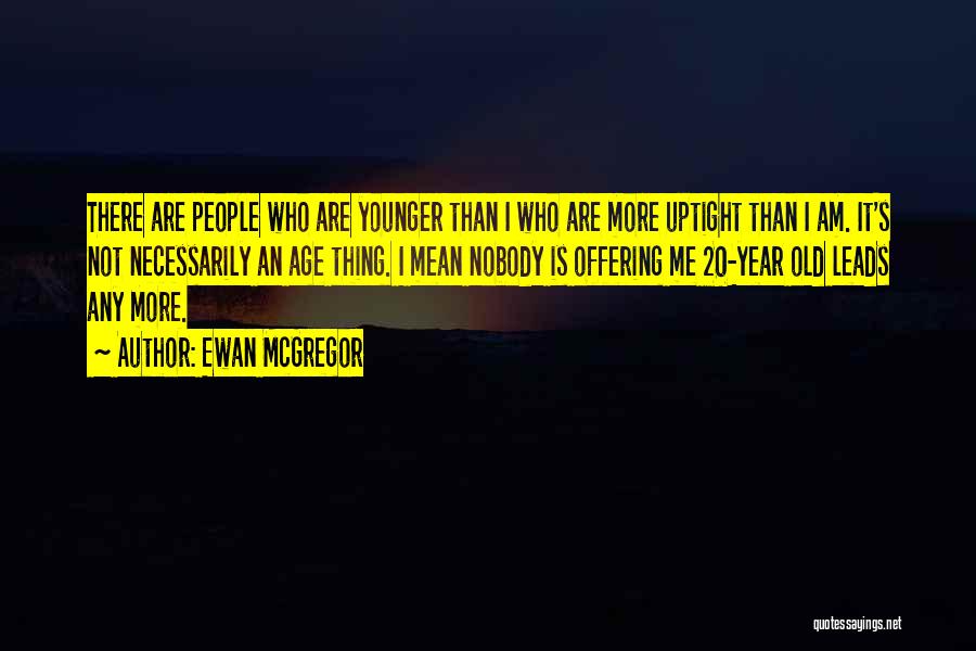 20 Something Year Old Quotes By Ewan McGregor