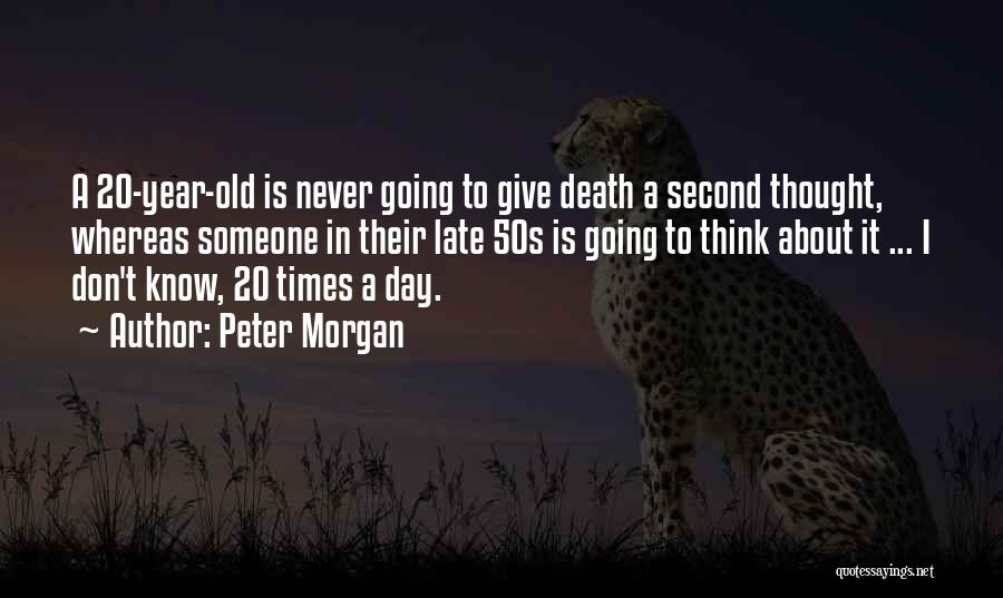 20 Year Old Quotes By Peter Morgan