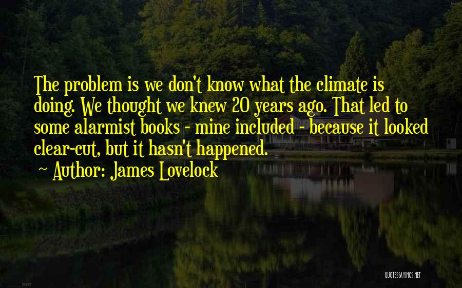20 Years Ago Quotes By James Lovelock