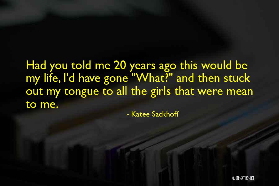 20 Years Ago Quotes By Katee Sackhoff