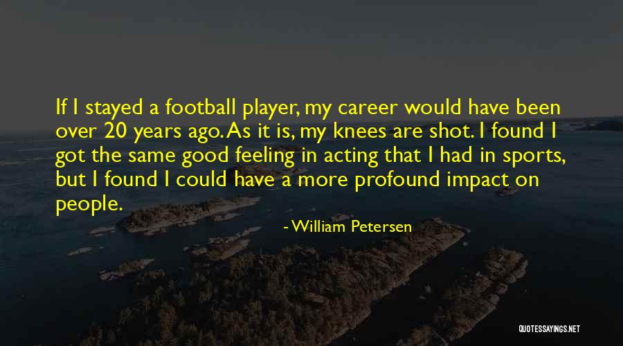 20 Years Ago Quotes By William Petersen 20 Years Ago Quotes By William Petersen