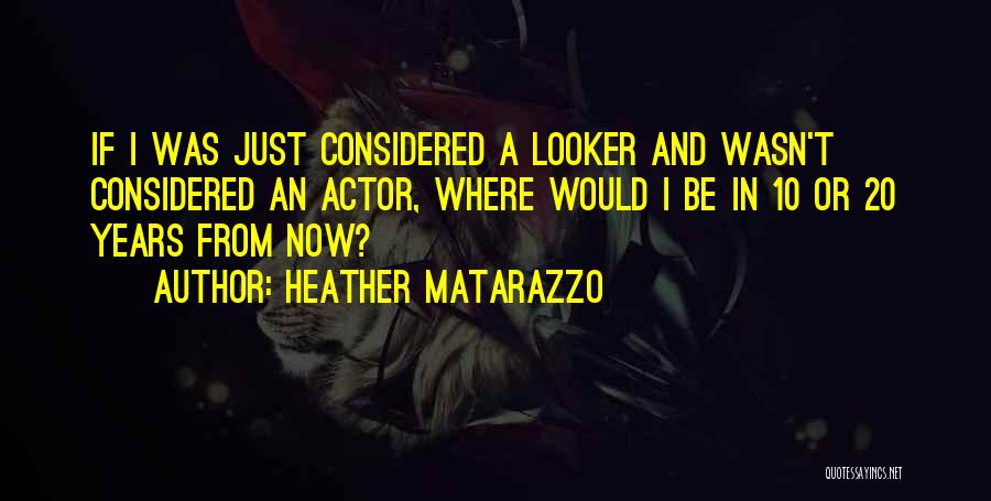 20 Years From Now Quotes By Heather Matarazzo