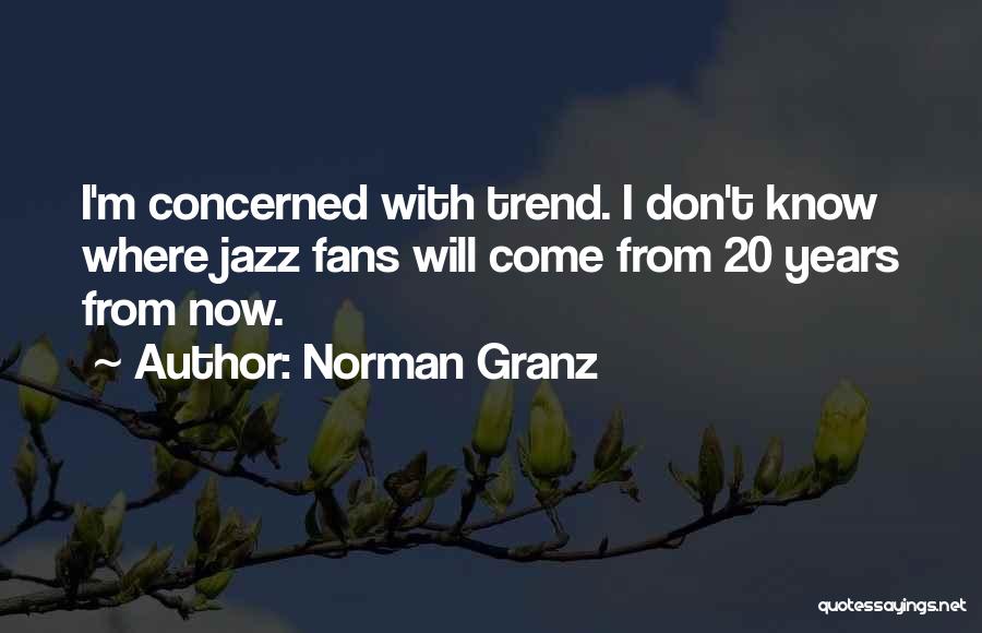 20 Years From Now Quotes By Norman Granz