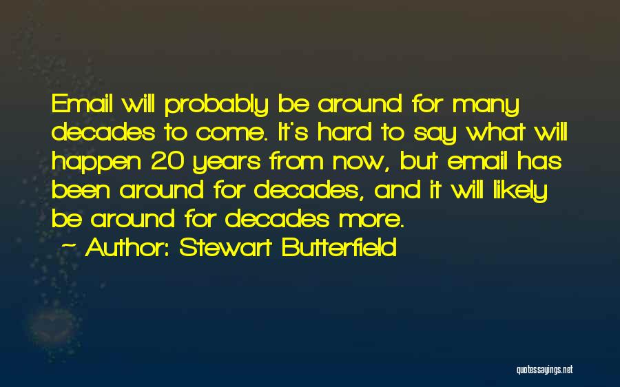 20 Years From Now Quotes By Stewart Butterfield