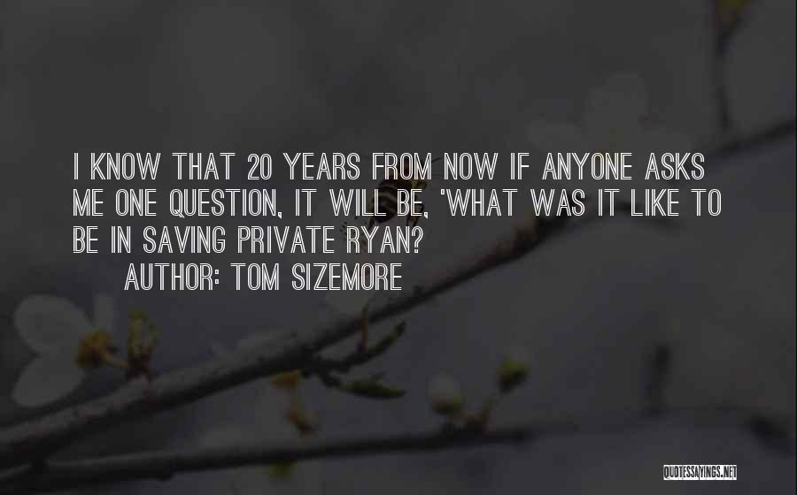 20 Years From Now Quotes By Tom Sizemore