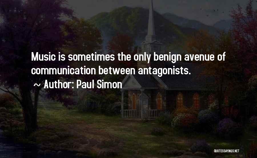 Paul Simon Quotes: Music Is Sometimes The Only Benign Avenue Of Communication Between Antagonists.