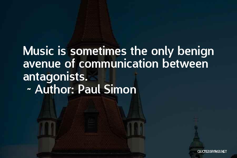 Paul Simon Quotes: Music Is Sometimes The Only Benign Avenue Of Communication Between Antagonists.
