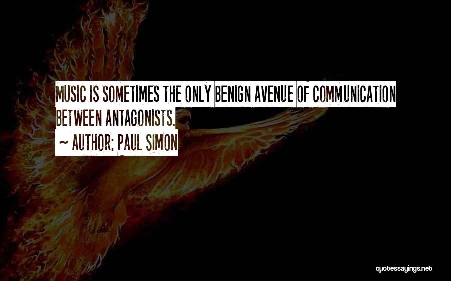 Paul Simon Quotes: Music Is Sometimes The Only Benign Avenue Of Communication Between Antagonists.
