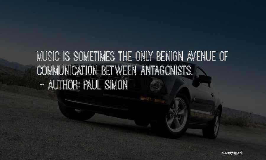 Paul Simon Quotes: Music Is Sometimes The Only Benign Avenue Of Communication Between Antagonists.