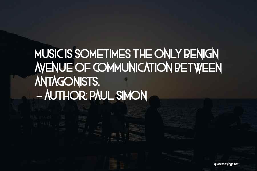 Paul Simon Quotes: Music Is Sometimes The Only Benign Avenue Of Communication Between Antagonists.