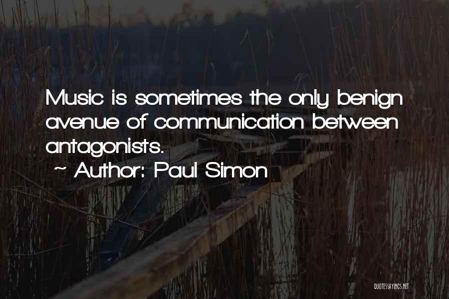 Paul Simon Quotes: Music Is Sometimes The Only Benign Avenue Of Communication Between Antagonists.