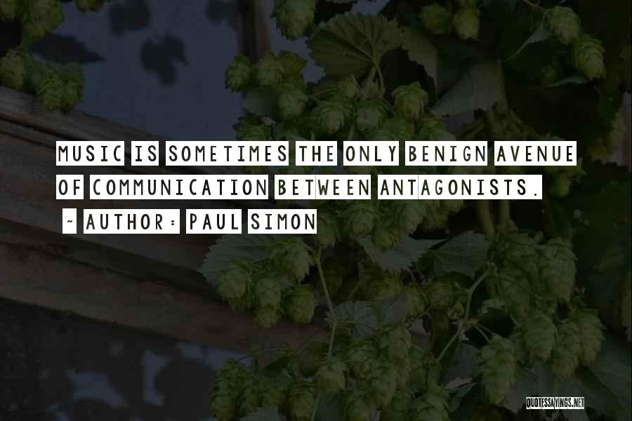 Paul Simon Quotes: Music Is Sometimes The Only Benign Avenue Of Communication Between Antagonists.