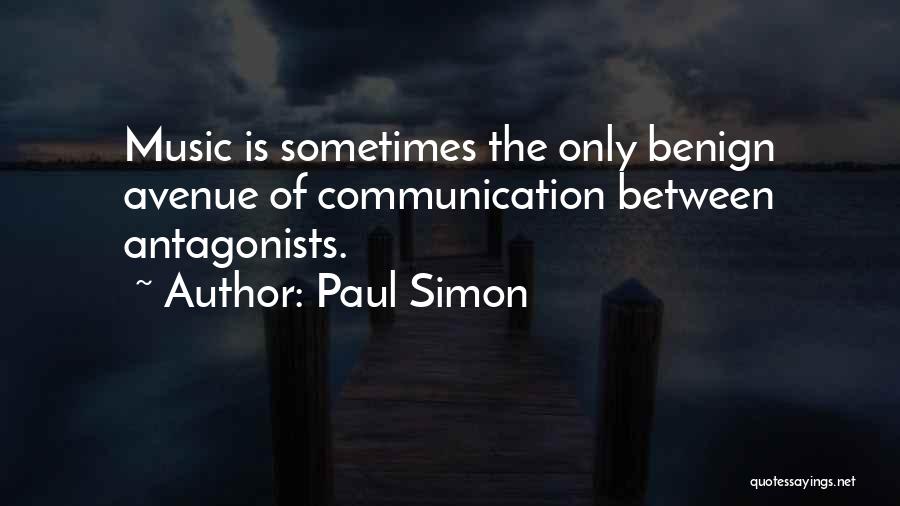 Paul Simon Quotes: Music Is Sometimes The Only Benign Avenue Of Communication Between Antagonists.