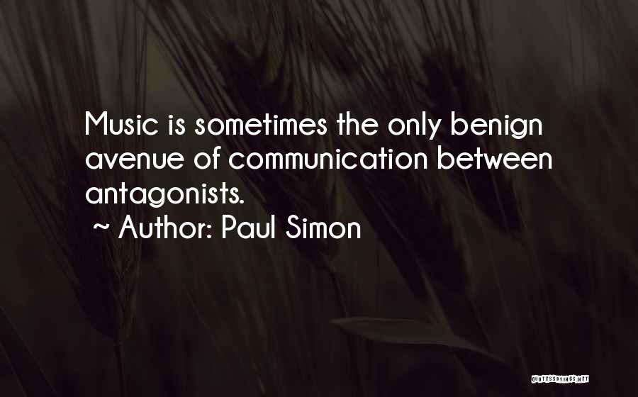 Paul Simon Quotes: Music Is Sometimes The Only Benign Avenue Of Communication Between Antagonists.