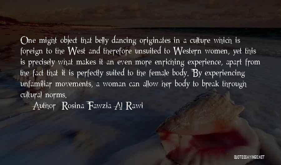 Rosina-Fawzia Al-Rawi Quotes: One Might Object That Belly Dancing Originates In A Culture Which Is Foreign To The West And Therefore Unsuited To