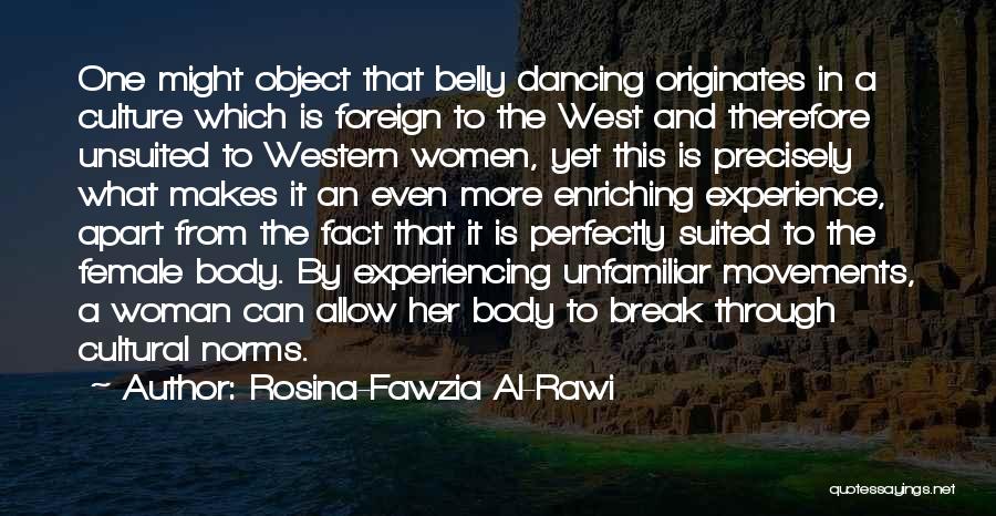 Rosina-Fawzia Al-Rawi Quotes: One Might Object That Belly Dancing Originates In A Culture Which Is Foreign To The West And Therefore Unsuited To