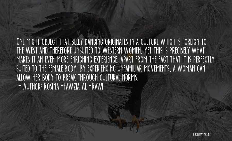 Rosina-Fawzia Al-Rawi Quotes: One Might Object That Belly Dancing Originates In A Culture Which Is Foreign To The West And Therefore Unsuited To