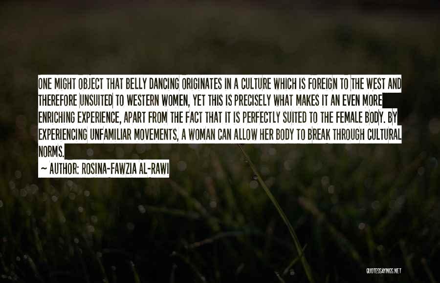 Rosina-Fawzia Al-Rawi Quotes: One Might Object That Belly Dancing Originates In A Culture Which Is Foreign To The West And Therefore Unsuited To