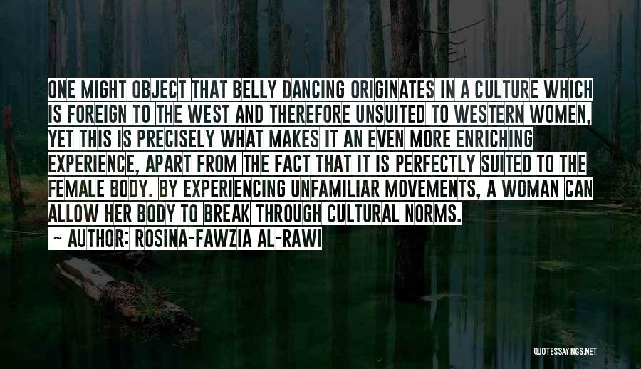 Rosina-Fawzia Al-Rawi Quotes: One Might Object That Belly Dancing Originates In A Culture Which Is Foreign To The West And Therefore Unsuited To