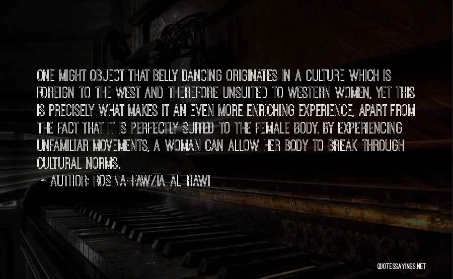 Rosina-Fawzia Al-Rawi Quotes: One Might Object That Belly Dancing Originates In A Culture Which Is Foreign To The West And Therefore Unsuited To