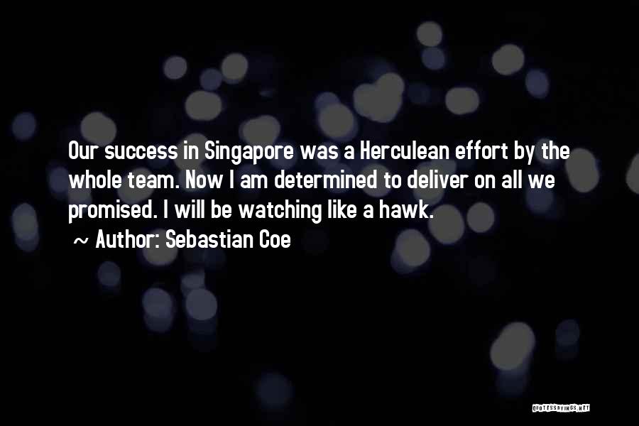 Sebastian Coe Quotes: Our Success In Singapore Was A Herculean Effort By The Whole Team. Now I Am Determined To Deliver On All